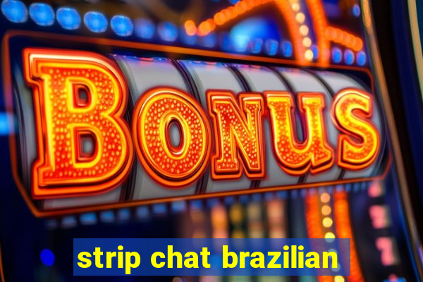 strip chat brazilian